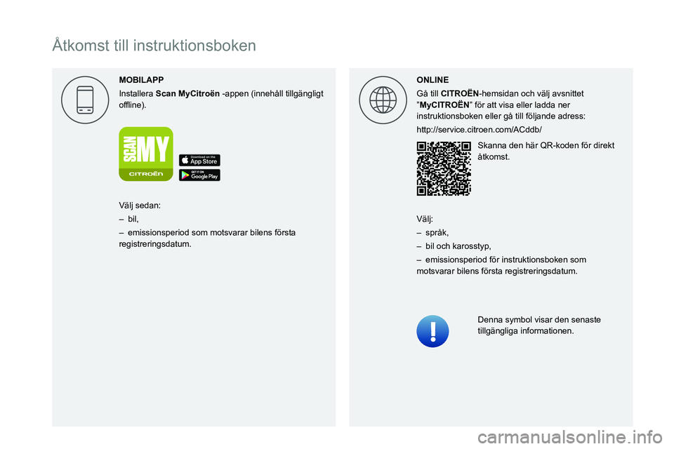 CITROEN BERLINGO VAN 2021  InstruktionsbÖcker (in Swedish)  
  
 
 
 
 
 
 
   
Åtkomst till instruktionsboken
MOBILAPP
Installera  Scan MyCitro\353n   -appen   (innehåll tillgängligt 
00521089004C00510048000C0011 ONLINE
Gå till CITRO\313N-hemsidan och v