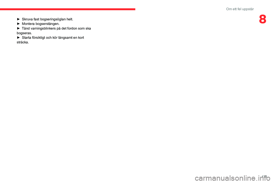 CITROEN BERLINGO VAN 2021  InstruktionsbÖcker (in Swedish) 171
Om ett fel uppstår
8► Skruva fast bogseringsöglan helt.
►  Montera bogserstången.
►
 
Tänd varningsblinkers på det fordon som ska 
bogseras.
►

 
Starta försiktigt och kör långsamt