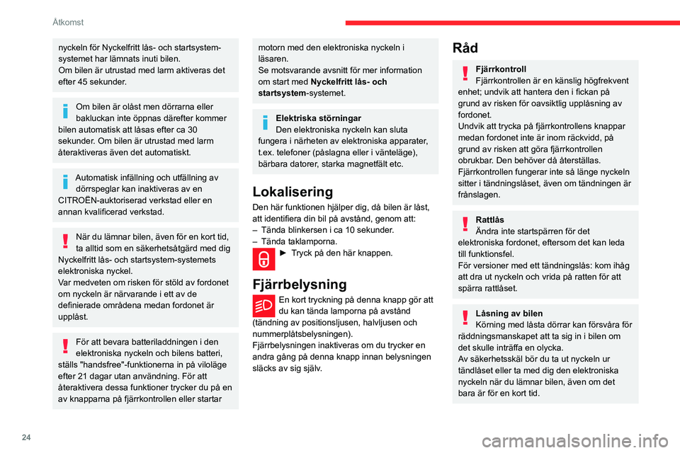 CITROEN BERLINGO VAN 2021 InstruktionsbÖcker (in Swedish) 24
Åtkomst
nyckeln för Nyckelfritt lås- och startsystem-
systemet har lämnats inuti bilen.
Om bilen är utrustad med larm aktiveras det
efter 45 sekunder.
Om bilen är olåst men dörrarna eller CITROEN BERLINGO VAN 2021 InstruktionsbÖcker (in Swedish) 24
Åtkomst
nyckeln för Nyckelfritt lås- och startsystem-
systemet har lämnats inuti bilen.
Om bilen är utrustad med larm aktiveras det
efter 45 sekunder.
Om bilen är olåst men dörrarna eller