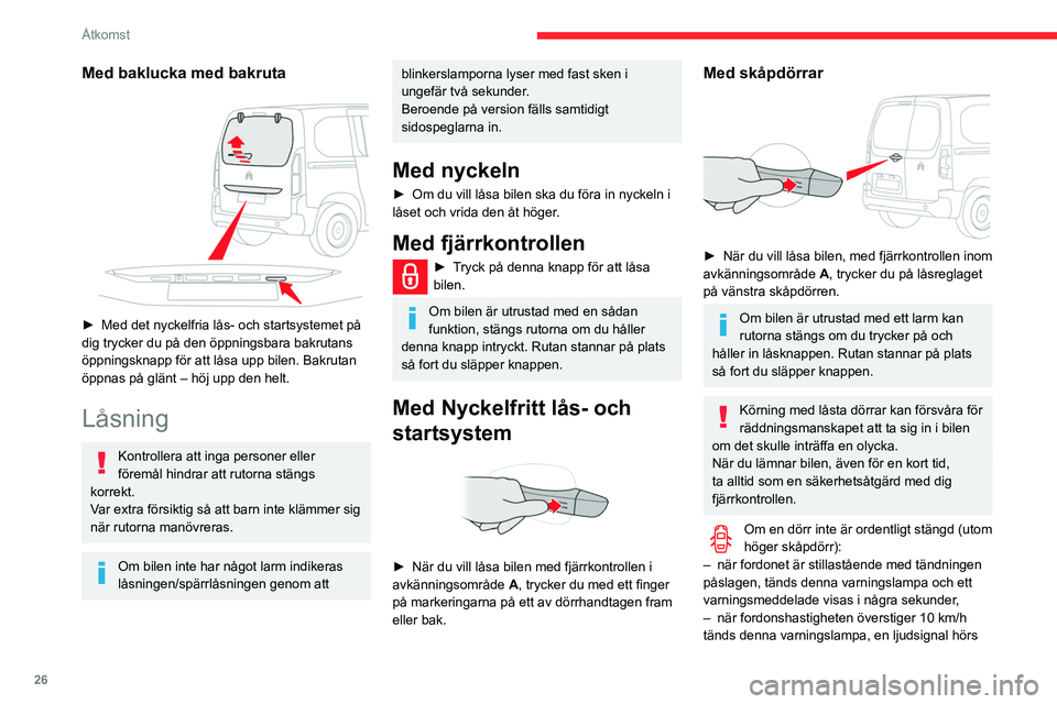 CITROEN BERLINGO VAN 2021 InstruktionsbÖcker (in Swedish) 26
Åtkomst
Med baklucka med bakruta
► Med det nyckelfria lås- och startsystemet på
dig trycker du på den öppningsbara bakrutans
öppningsknapp för att låsa upp bilen. Bakrutan
öppnas p CITROEN BERLINGO VAN 2021 InstruktionsbÖcker (in Swedish) 26
Åtkomst
Med baklucka med bakruta
► Med det nyckelfria lås- och startsystemet på
dig trycker du på den öppningsbara bakrutans
öppningsknapp för att låsa upp bilen. Bakrutan
öppnas p