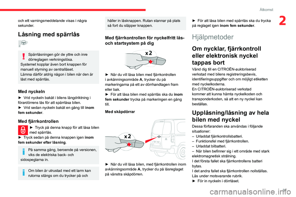CITROEN BERLINGO VAN 2021 InstruktionsbÖcker (in Swedish) 27
Åtkomst
2och ett varningsmeddelande visas i några
sekunder.
Låsning med spärrlås
Spärrlåsningen gör de yttre och inre
dörreglagen verkningslösa.
Systemet kopplar även bort knappen f CITROEN BERLINGO VAN 2021 InstruktionsbÖcker (in Swedish) 27
Åtkomst
2och ett varningsmeddelande visas i några
sekunder.
Låsning med spärrlås
Spärrlåsningen gör de yttre och inre
dörreglagen verkningslösa.
Systemet kopplar även bort knappen f