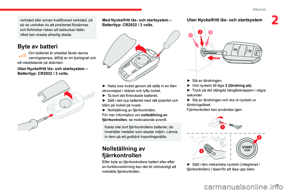 CITROEN BERLINGO VAN 2021 InstruktionsbÖcker (in Swedish) 29
Åtkomst
2verkstad eller annan kvalificerad verkstad, på
så vis undviker du att problemet försämras
och förhindrar risken att bakluckan faller,
vilket kan orsaka allvarlig skada.
Byte av ba CITROEN BERLINGO VAN 2021 InstruktionsbÖcker (in Swedish) 29
Åtkomst
2verkstad eller annan kvalificerad verkstad, på
så vis undviker du att problemet försämras
och förhindrar risken att bakluckan faller,
vilket kan orsaka allvarlig skada.
Byte av ba