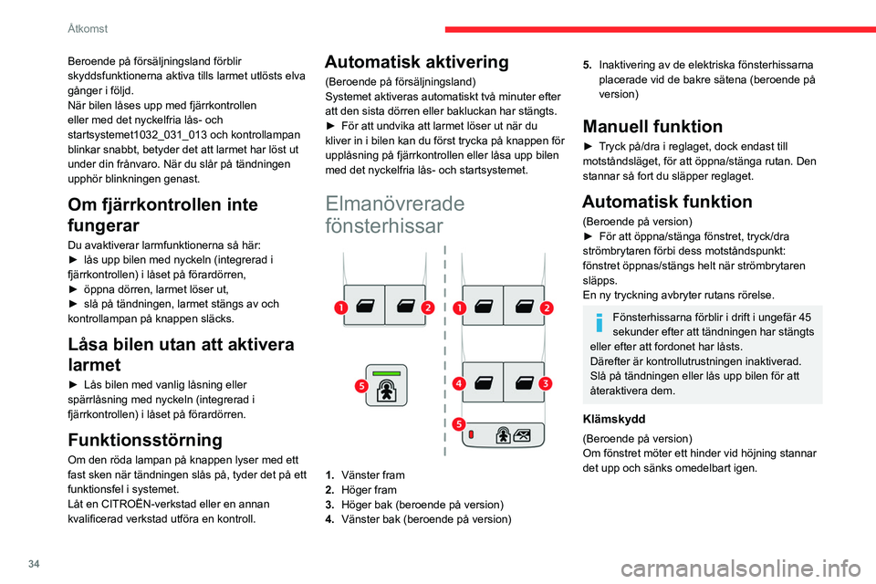 CITROEN BERLINGO VAN 2021 InstruktionsbÖcker (in Swedish) 34
Åtkomst
Beroende på försäljningsland förblir
skyddsfunktionerna aktiva tills larmet utlösts elva
gånger i följd.
När bilen låses upp med fjärrkontrollen
eller med det nyckelfria lås- CITROEN BERLINGO VAN 2021 InstruktionsbÖcker (in Swedish) 34
Åtkomst
Beroende på försäljningsland förblir
skyddsfunktionerna aktiva tills larmet utlösts elva
gånger i följd.
När bilen låses upp med fjärrkontrollen
eller med det nyckelfria lås-