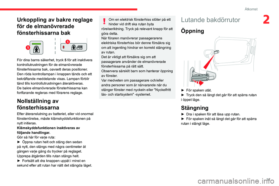 CITROEN BERLINGO VAN 2021 InstruktionsbÖcker (in Swedish) 35
Åtkomst
2Urkoppling av bakre reglage
för de elmanövrerade
fönsterhissarna bak
För dina barns säkerhet, tryck 5 för att inaktivera
kontrollutrustningen för de elmanövrerade
fönster CITROEN BERLINGO VAN 2021 InstruktionsbÖcker (in Swedish) 35
Åtkomst
2Urkoppling av bakre reglage
för de elmanövrerade
fönsterhissarna bak
För dina barns säkerhet, tryck 5 för att inaktivera
kontrollutrustningen för de elmanövrerade
fönster