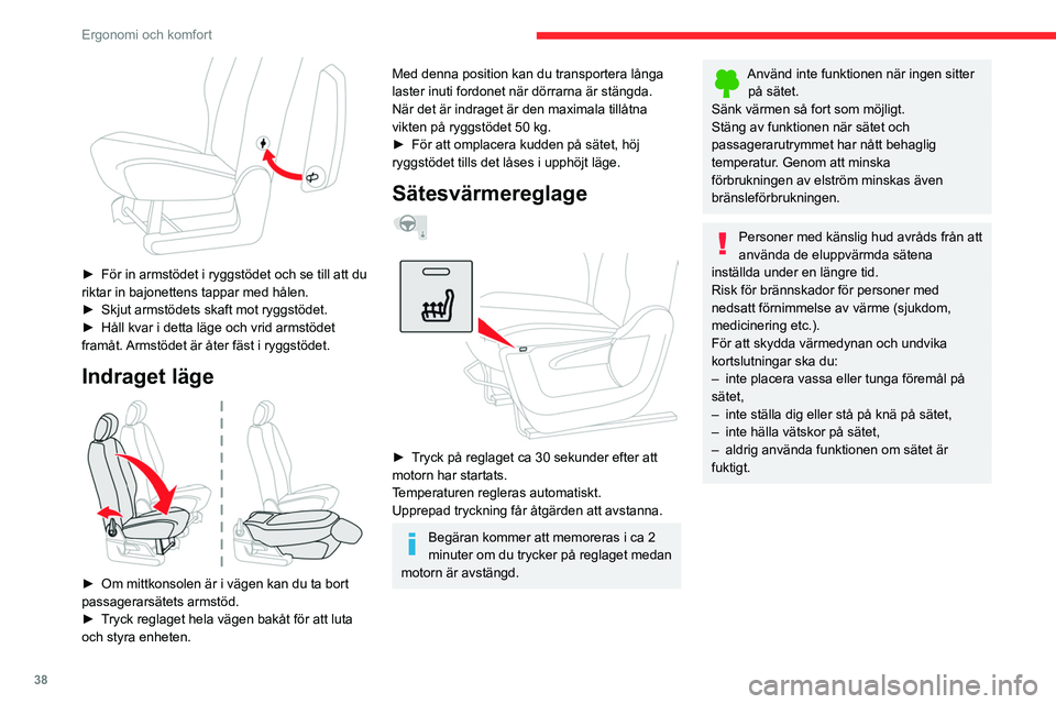 CITROEN BERLINGO VAN 2021 InstruktionsbÖcker (in Swedish) 38
Ergonomi och komfort
► För in armstödet i ryggstödet och se till att du
riktar in bajonettens tappar med hålen.
►
Skjut armstödets skaft mot ryggstödet.
►
Håll kvar i detta lä CITROEN BERLINGO VAN 2021 InstruktionsbÖcker (in Swedish) 38
Ergonomi och komfort
► För in armstödet i ryggstödet och se till att du
riktar in bajonettens tappar med hålen.
►
Skjut armstödets skaft mot ryggstödet.
►
Håll kvar i detta lä