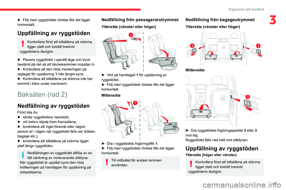 CITROEN BERLINGO VAN 2021 InstruktionsbÖcker (in Swedish) 41
Ergonomi och komfort
3► Följ med ryggstödets rörelse tills det ligger
horisontalt.
Uppfällning av ryggstöden
Kontrollera först att bilbältena på sidorna
ligger platt och lodrätt bredvi CITROEN BERLINGO VAN 2021 InstruktionsbÖcker (in Swedish) 41
Ergonomi och komfort
3► Följ med ryggstödets rörelse tills det ligger
horisontalt.
Uppfällning av ryggstöden
Kontrollera först att bilbältena på sidorna
ligger platt och lodrätt bredvi