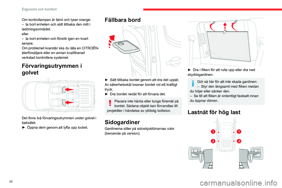 CITROEN BERLINGO VAN 2021 InstruktionsbÖcker (in Swedish) 48
Ergonomi och komfort
Om kontrollampan är tänd och lyser orange:
– ta bort enheten och sätt tillbaka den mitt i
laddningsområdet.
eller
–
ta bort enheten och försök igen en kvart
senar CITROEN BERLINGO VAN 2021 InstruktionsbÖcker (in Swedish) 48
Ergonomi och komfort
Om kontrollampan är tänd och lyser orange:
– ta bort enheten och sätt tillbaka den mitt i
laddningsområdet.
eller
–
ta bort enheten och försök igen en kvart
senar