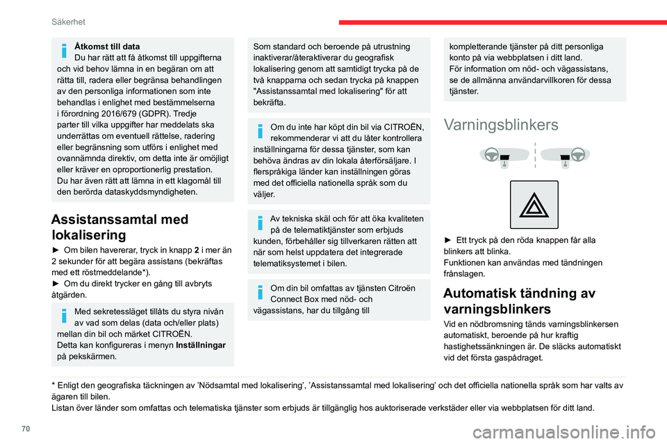 CITROEN BERLINGO VAN 2021 InstruktionsbÖcker (in Swedish) 70
Säkerhet
Åtkomst till data
Du har rätt att få åtkomst till uppgifterna
och vid behov lämna in en begäran om att
rätta till, radera eller begränsa behandlingen
av den personliga informat CITROEN BERLINGO VAN 2021 InstruktionsbÖcker (in Swedish) 70
Säkerhet
Åtkomst till data
Du har rätt att få åtkomst till uppgifterna
och vid behov lämna in en begäran om att
rätta till, radera eller begränsa behandlingen
av den personliga informat