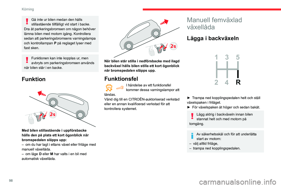 CITROEN BERLINGO VAN 2021 InstruktionsbÖcker (in Swedish) 98
Körning
Gå inte ur bilen medan den hålls
stillastående tillfälligt vid start i backe.
Dra åt parkeringsbromsen om någon behöver
lämna bilen med motorn igång. Kontrollera
sedan att park CITROEN BERLINGO VAN 2021 InstruktionsbÖcker (in Swedish) 98
Körning
Gå inte ur bilen medan den hålls
stillastående tillfälligt vid start i backe.
Dra åt parkeringsbromsen om någon behöver
lämna bilen med motorn igång. Kontrollera
sedan att park