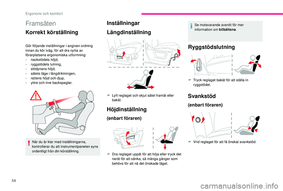 CITROEN BERLINGO VAN 2019  InstruktionsbÖcker (in Swedish) 56
Framsäten
Korrekt körställning
Gör följande inställningar i angiven ordning 
innan du kör iväg, för att dra nytta av 
förarplatsens ergonomiska utformning:
-
 n
ackstödets höjd,
-
 
r
 