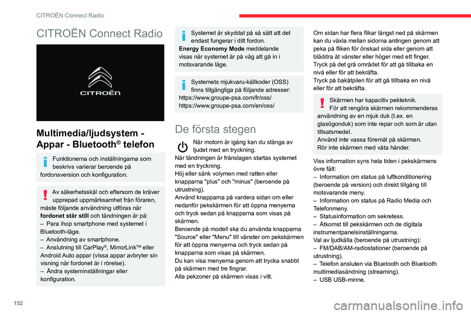 CITROEN C3 2020 InstruktionsbÖcker (in Swedish) 152
CITROËN Connect Radio
CITROËN Connect Radio
Multimedia/ljudsystem -
Appar - Bluetooth
® telefon
Funktionerna och inställningarna som
beskrivs varierar beroende på
fordonsversion och kon CITROEN C3 2020 InstruktionsbÖcker (in Swedish) 152
CITROËN Connect Radio
CITROËN Connect Radio
Multimedia/ljudsystem -
Appar - Bluetooth
® telefon
Funktionerna och inställningarna som
beskrivs varierar beroende på
fordonsversion och kon