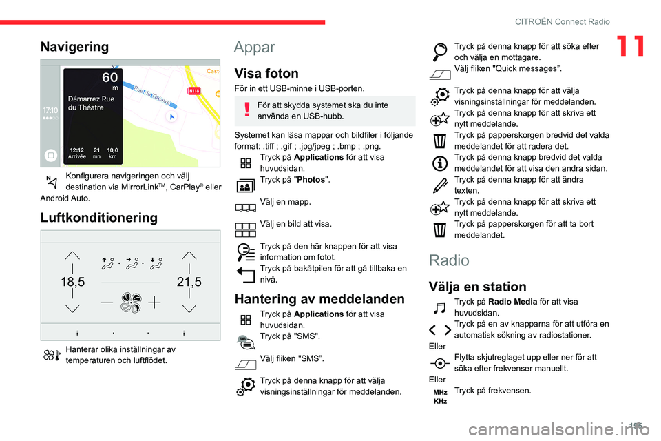 CITROEN C3 2020 InstruktionsbÖcker (in Swedish) 155
CITROËN Connect Radio
11Navigering
Konfigurera navigeringen och välj
destination via MirrorLinkTM, CarPlay® eller
Android Auto.
Luftkonditionering
21,518,5
Hanterar olika inställningar CITROEN C3 2020 InstruktionsbÖcker (in Swedish) 155
CITROËN Connect Radio
11Navigering
Konfigurera navigeringen och välj
destination via MirrorLinkTM, CarPlay® eller
Android Auto.
Luftkonditionering
21,518,5
Hanterar olika inställningar