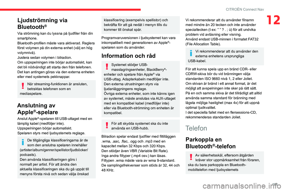 CITROEN C3 2020 InstruktionsbÖcker (in Swedish) 181
CITROËN Connect Nav
12Ljudströmning via
Bluetooth
®
Via strömning kan du lyssna på ljudfiler från din
smartphone.
Bluetooth-profilen måste vara aktiverad. Reglera
först volymen på din CITROEN C3 2020 InstruktionsbÖcker (in Swedish) 181
CITROËN Connect Nav
12Ljudströmning via
Bluetooth
®
Via strömning kan du lyssna på ljudfiler från din
smartphone.
Bluetooth-profilen måste vara aktiverad. Reglera
först volymen på din