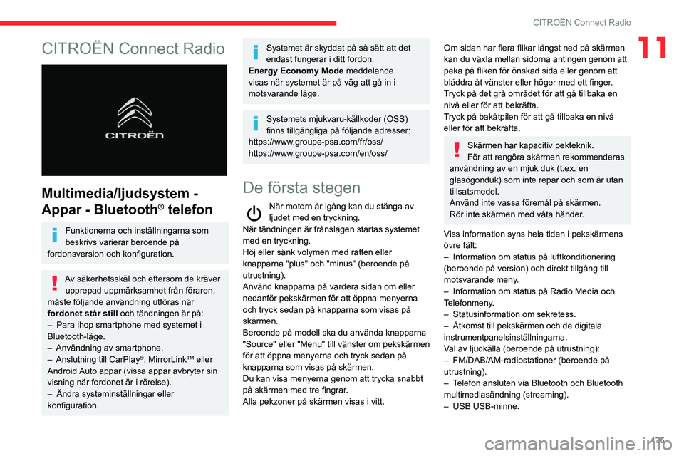 CITROEN C3 AIRCROSS 2021  InstruktionsbÖcker (in Swedish) 175
CITROËN Connect Radio
11CITROËN Connect Radio 
 
Multimedia/ljudsystem - 
Appar - Bluetooth
® telefon
Funktionerna och inställningarna som 
beskrivs varierar beroende på 
fordonsversion och k