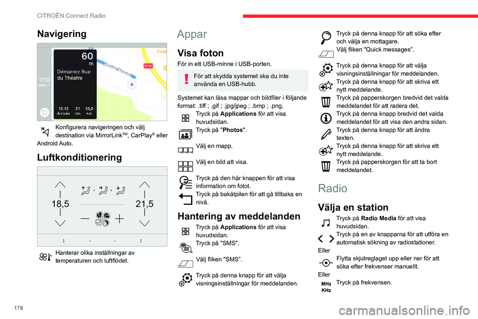 CITROEN C3 AIRCROSS 2021  InstruktionsbÖcker (in Swedish) 178
CITROËN Connect Radio
Ange värdena för våglängdsområdet FM och AM via det virtuella tangentbordet.Tryck på "OK" för att bekräfta. 
Radiomottagningen kan påverkas av 
användning 