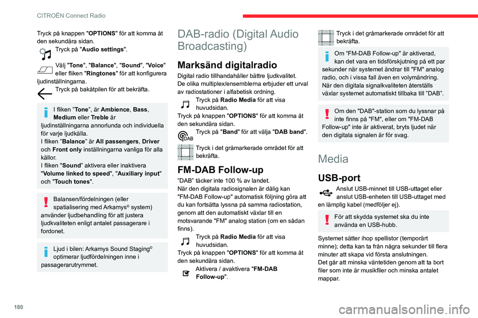CITROEN C3 AIRCROSS 2021 InstruktionsbÖcker (in Swedish) 180
CITROËN Connect Radio
Spellistor uppdateras varje gång tändningen slås av eller ett USB-minne ansluts. Ljudsystemet
memorerar dessa listor som därefter laddar
snabbare om de inte har ändra CITROEN C3 AIRCROSS 2021 InstruktionsbÖcker (in Swedish) 180
CITROËN Connect Radio
Spellistor uppdateras varje gång tändningen slås av eller ett USB-minne ansluts. Ljudsystemet
memorerar dessa listor som därefter laddar
snabbare om de inte har ändra
