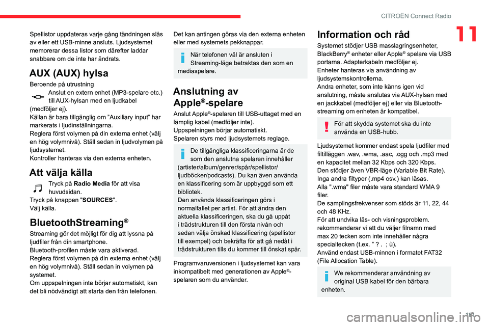 CITROEN C3 AIRCROSS 2021 InstruktionsbÖcker (in Swedish) 181
CITROËN Connect Radio
11Spellistor uppdateras varje gång tändningen slås
av eller ett USB-minne ansluts. Ljudsystemet
memorerar dessa listor som därefter laddar
snabbare om de inte har än CITROEN C3 AIRCROSS 2021 InstruktionsbÖcker (in Swedish) 181
CITROËN Connect Radio
11Spellistor uppdateras varje gång tändningen slås
av eller ett USB-minne ansluts. Ljudsystemet
memorerar dessa listor som därefter laddar
snabbare om de inte har än
