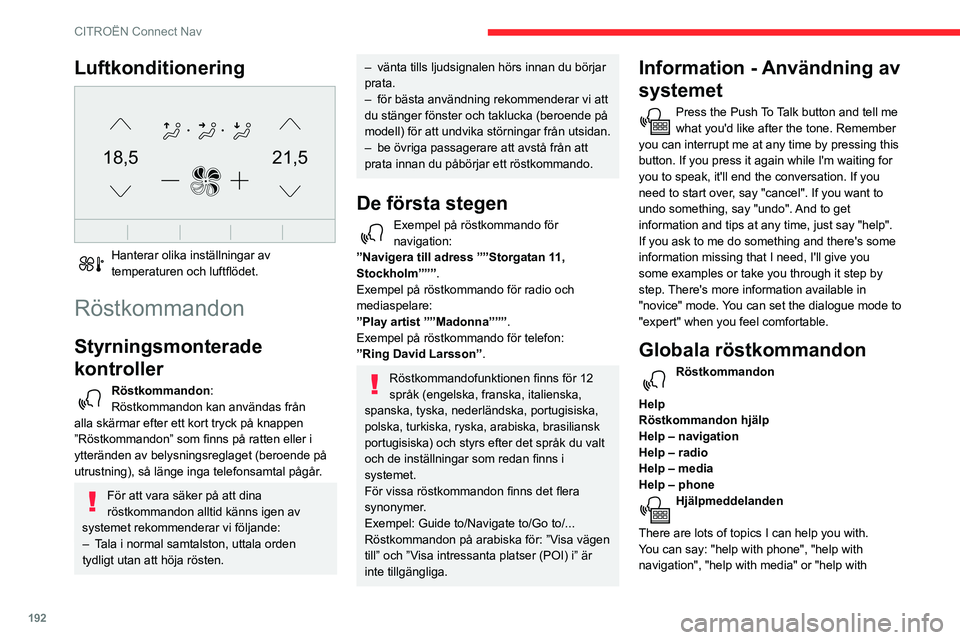 CITROEN C3 AIRCROSS 2021 InstruktionsbÖcker (in Swedish) 192
CITROËN Connect Nav
radio". For an overview on how to use voice controls, you can say "help with voice controls". Röstkommandon
Set dialogue mode as <...>
Hjälpmeddelanden
Välj CITROEN C3 AIRCROSS 2021 InstruktionsbÖcker (in Swedish) 192
CITROËN Connect Nav
radio". For an overview on how to use voice controls, you can say "help with voice controls". Röstkommandon
Set dialogue mode as <...>
Hjälpmeddelanden
Välj