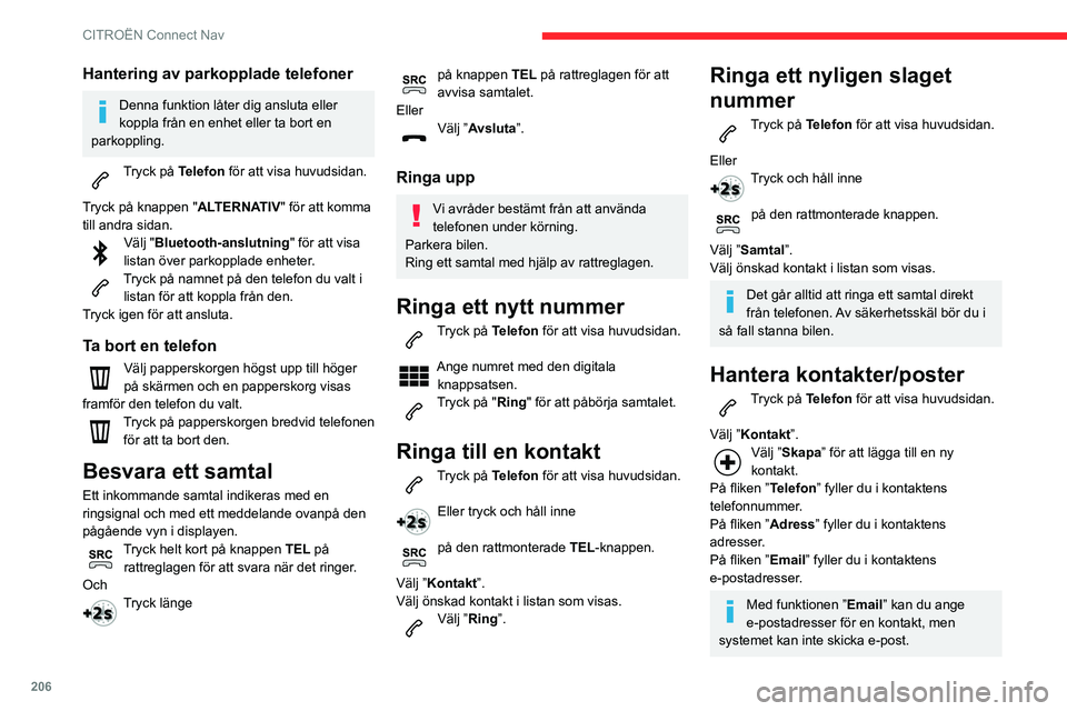 CITROEN C3 AIRCROSS 2021  InstruktionsbÖcker (in Swedish) 206
CITROËN Connect Nav
Hantering av meddelanden
Tryck på Telefon för att visa huvudsidan. 
Tryck på knappen " ALTERNATIV" för att komma 
till andra sidan.
Välj "Meddelanden" fö