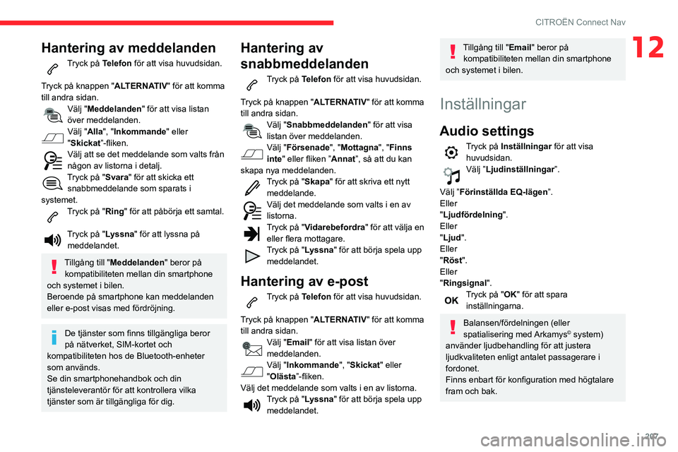 CITROEN C3 AIRCROSS 2021  InstruktionsbÖcker (in Swedish) 207
CITROËN Connect Nav
12Hantering av meddelanden
Tryck på Telefon för att visa huvudsidan. 
Tryck på knappen " ALTERNATIV" för att komma 
till andra sidan.
Välj "Meddelanden" f