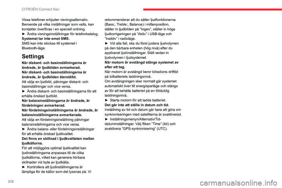 CITROEN C3 AIRCROSS 2021  InstruktionsbÖcker (in Swedish) 212
CITROËN Connect Nav
Vissa telefoner erbjuder visningsalternativ. 
Beroende på vilka inställningar som valts, kan 
kontakter överföras i en speciell ordning.
► Ändra visningsinställningar 