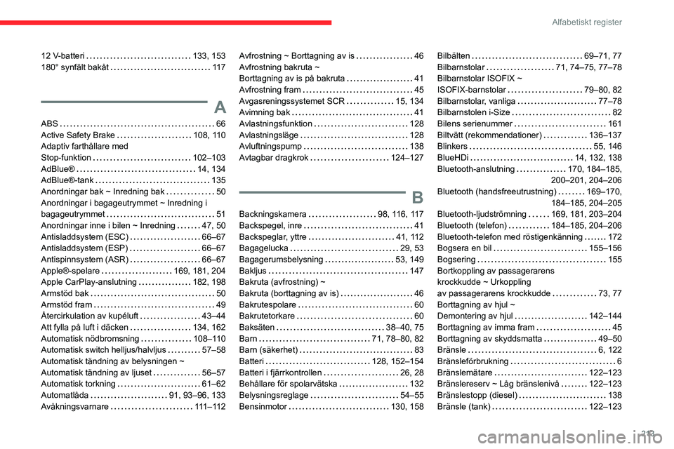 CITROEN C3 AIRCROSS 2021  InstruktionsbÖcker (in Swedish) 213
Alfabetiskt register
12 V-batteri   133, 153180° synfält bakåt   11 7
A
ABS   66Active Safety Brake   108, 110Adaptiv farthållare med  
Stop-funktion   102–103AdBlue®   14, 134AdBlue®-tank