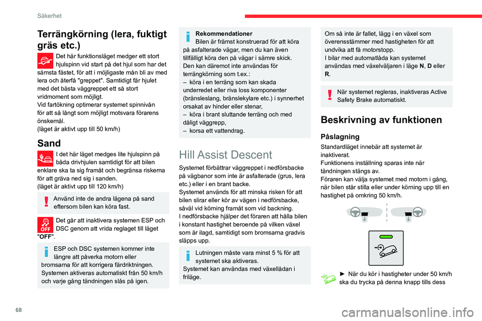 CITROEN C3 AIRCROSS 2021 InstruktionsbÖcker (in Swedish) 68
Säkerhet
Terrängkörning (lera, fuktigt
gräs etc.)
Det här funktionsläget medger ett stort hjulspinn vid start på det hjul som har det
sämsta fästet, för att i möjligaste mån bli av me CITROEN C3 AIRCROSS 2021 InstruktionsbÖcker (in Swedish) 68
Säkerhet
Terrängkörning (lera, fuktigt
gräs etc.)
Det här funktionsläget medger ett stort hjulspinn vid start på det hjul som har det
sämsta fästet, för att i möjligaste mån bli av me