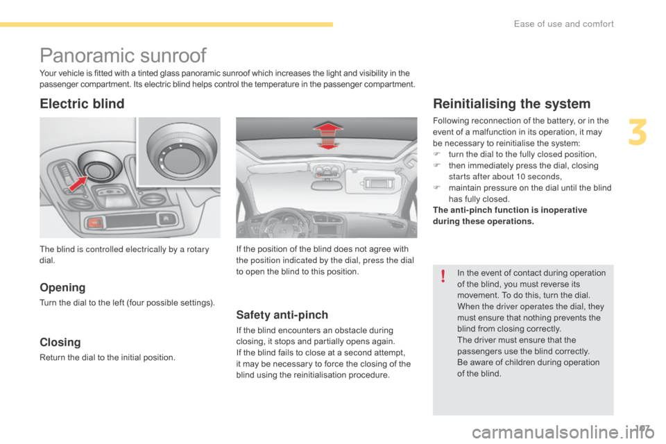 Citroen C4 2016 2.G Owners Manual 107
C4-2_en_Chap03_ergonomie-et-confort_ed02-2015
Panoramic sunroof
Electric blind
Opening
Turn the dial to the left (four possible settings).
Closing
Return the dial to the initial pos Citroen C4 2016 2.G Owners Manual 107
C4-2_en_Chap03_ergonomie-et-confort_ed02-2015
Panoramic sunroof
Electric blind
Opening
Turn the dial to the left (four possible settings).
Closing
Return the dial to the initial pos
