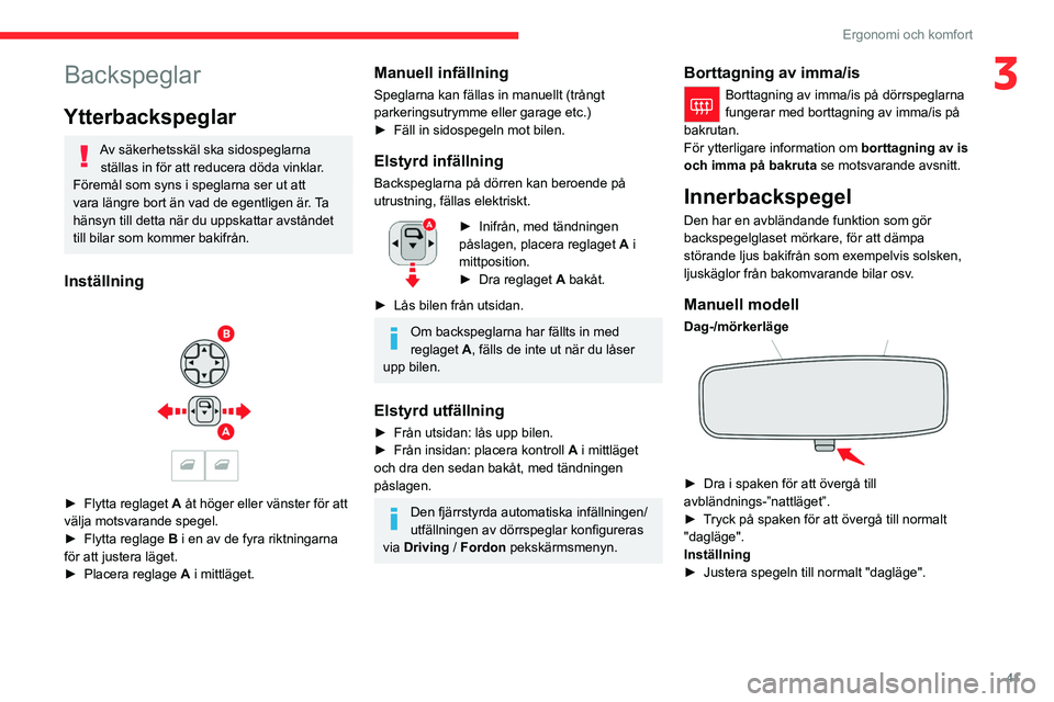 CITROEN C4 2021 InstruktionsbÖcker (in Swedish) 41
Ergonomi och komfort
3Backspeglar
Ytterbackspeglar
Av säkerhetsskäl ska sidospeglarna ställas in för att reducera döda vinklar.
Föremål som syns i speglarna ser ut att
vara längre bort än CITROEN C4 2021 InstruktionsbÖcker (in Swedish) 41
Ergonomi och komfort
3Backspeglar
Ytterbackspeglar
Av säkerhetsskäl ska sidospeglarna ställas in för att reducera döda vinklar.
Föremål som syns i speglarna ser ut att
vara längre bort än