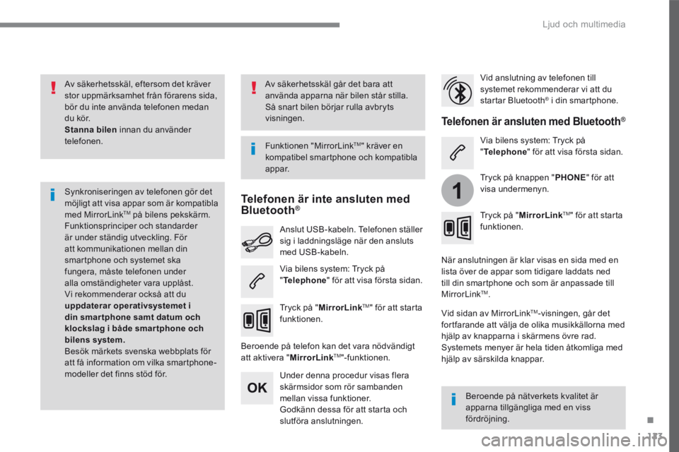 CITROEN C4 SPACETOURER 2016 InstruktionsbÖcker (in Swedish) 123
.
1
Ljud och multimedia
Transversal-Citroen_sv_Chap02_RCC-2-2-0_ed01-2016
Av säkerhetsskäl, eftersom det kräver stor uppmärksamhet från förarens sida, bör du inte använda telefonen med CITROEN C4 SPACETOURER 2016 InstruktionsbÖcker (in Swedish) 123
.
1
Ljud och multimedia
Transversal-Citroen_sv_Chap02_RCC-2-2-0_ed01-2016
Av säkerhetsskäl, eftersom det kräver stor uppmärksamhet från förarens sida, bör du inte använda telefonen med