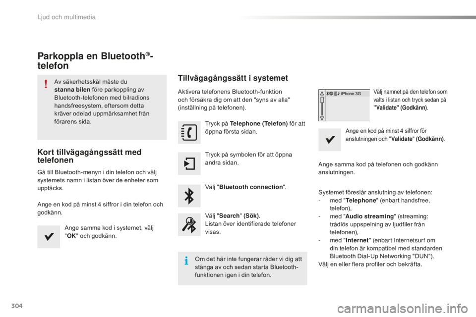 CITROEN C5 2016 InstruktionsbÖcker (in Swedish) 304
C5_sv_Chap11b_SMEGplus_ed01-2015
Parkoppla en Bluetooth®-
telefon
Av säkerhetsskäl måste du
stanna bilen före parkoppling av
Bluetooth-telefonen med bilradions
handsfreesystem, eftersom d CITROEN C5 2016 InstruktionsbÖcker (in Swedish) 304
C5_sv_Chap11b_SMEGplus_ed01-2015
Parkoppla en Bluetooth®-
telefon
Av säkerhetsskäl måste du
stanna bilen före parkoppling av
Bluetooth-telefonen med bilradions
handsfreesystem, eftersom d
