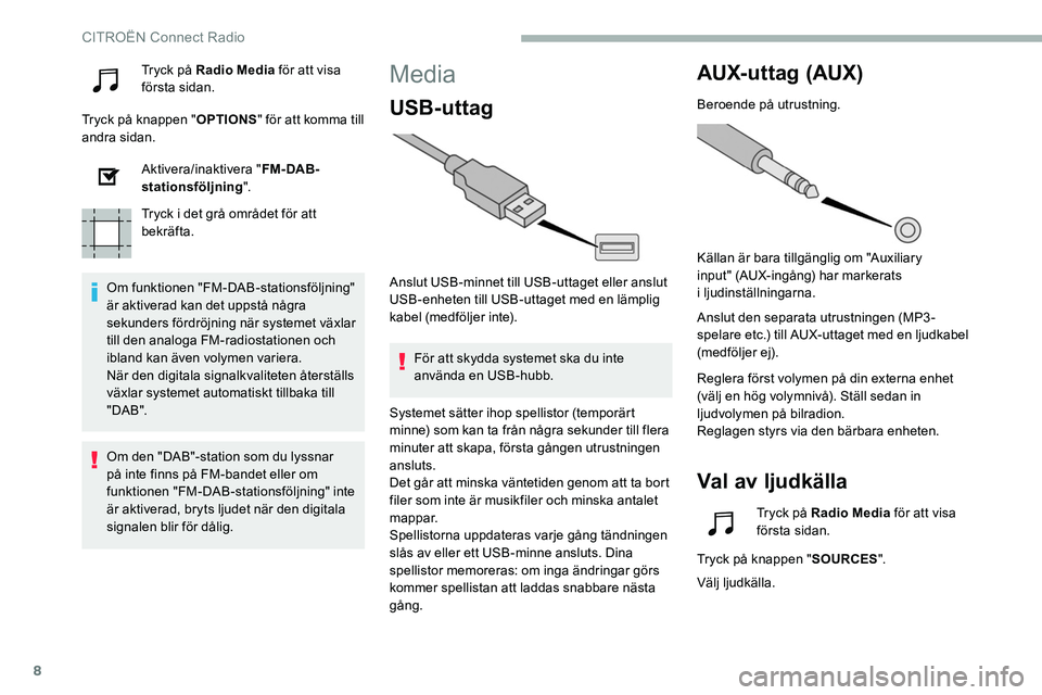 CITROEN C5 AIRCROSS 2020 InstruktionsbÖcker (in Swedish) 8
Tryck på Radio Media för att visa
första sidan.
Tryck på knappen " OPTIONS" för att komma till
andra sidan.
Aktivera/inaktivera " FM- DAB-
stationsföljning ".
Tryck i
det g CITROEN C5 AIRCROSS 2020 InstruktionsbÖcker (in Swedish) 8
Tryck på Radio Media för att visa
första sidan.
Tryck på knappen " OPTIONS" för att komma till
andra sidan.
Aktivera/inaktivera " FM- DAB-
stationsföljning ".
Tryck i
det g