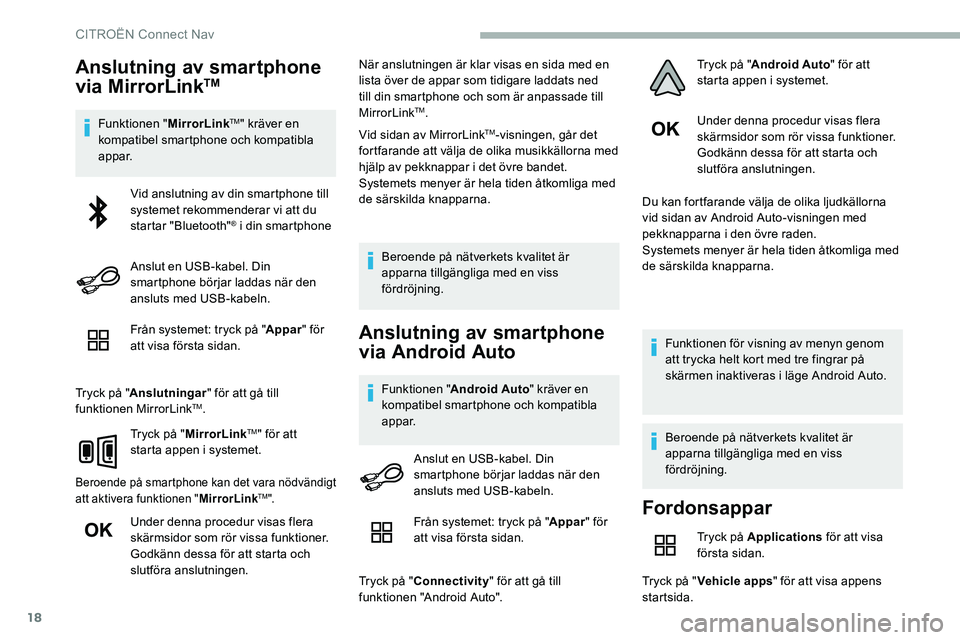 CITROEN C5 AIRCROSS 2020 InstruktionsbÖcker (in Swedish) 18
Anslutning av smartphone
via MirrorLinkTM
Funktionen "MirrorLinkTM" kräver en
kompatibel smartphone och kompatibla
appar.
Från systemet: tryck på " Appar" för
att visa förs CITROEN C5 AIRCROSS 2020 InstruktionsbÖcker (in Swedish) 18
Anslutning av smartphone
via MirrorLinkTM
Funktionen "MirrorLinkTM" kräver en
kompatibel smartphone och kompatibla
appar.
Från systemet: tryck på " Appar" för
att visa förs