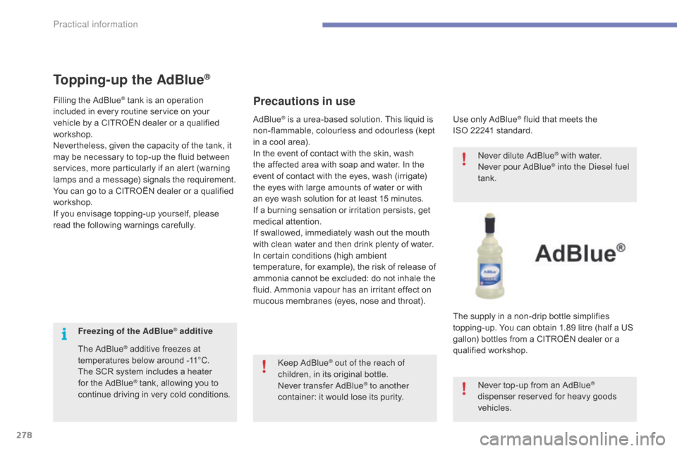Citroen GRAND C4 PICASSO RHD 2016 2.G Owners Manual 278
Freezing of the AdBlue® additive
The
AdBlue
® additive freezes at t
emperatures below around -11°C.
The
SCR
system includes a heater
f
or
the
AdBlue
® Citroen GRAND C4 PICASSO RHD 2016 2.G Owners Manual 278
Freezing of the AdBlue® additive
The
AdBlue
® additive freezes at t
emperatures below around -11°C.
The
SCR
system includes a heater
f
or
the
AdBlue
®