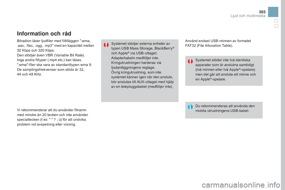 CITROEN DS3 2017 InstruktionsbÖcker (in Swedish) 303
DS3_sv_Chap11c_SMEGplus_ed02-2015
Bilradion läser ljudfiler med filtilläggen ".wma,
.aac, .flac, .ogg, .mp3" med en kapacitet mellan
32 Kbps och 320 Kbps.
Den stödjer även VBR (Va CITROEN DS3 2017 InstruktionsbÖcker (in Swedish) 303
DS3_sv_Chap11c_SMEGplus_ed02-2015
Bilradion läser ljudfiler med filtilläggen ".wma,
.aac, .flac, .ogg, .mp3" med en kapacitet mellan
32 Kbps och 320 Kbps.
Den stödjer även VBR (Va