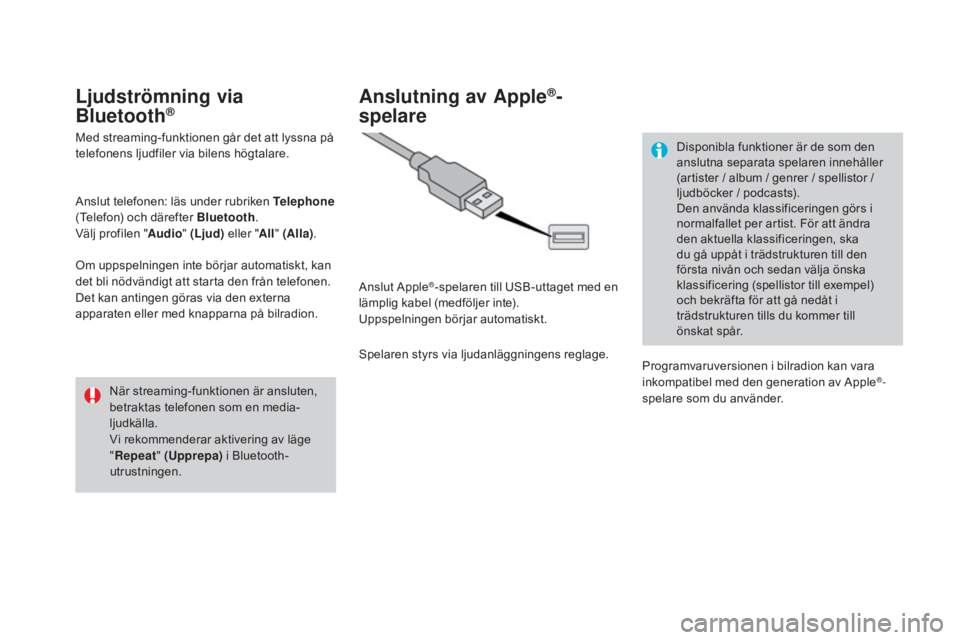CITROEN DS3 2017 InstruktionsbÖcker (in Swedish) DS3_sv_Chap11c_SMEGplus_ed02-2015
Ljudströmning via
Bluetooth®
Med streaming-funktionen går det att lyssna på
telefonens ljudfiler via bilens högtalare.
Anslut telefonen: läs under rubriken Te CITROEN DS3 2017 InstruktionsbÖcker (in Swedish) DS3_sv_Chap11c_SMEGplus_ed02-2015
Ljudströmning via
Bluetooth®
Med streaming-funktionen går det att lyssna på
telefonens ljudfiler via bilens högtalare.
Anslut telefonen: läs under rubriken Te