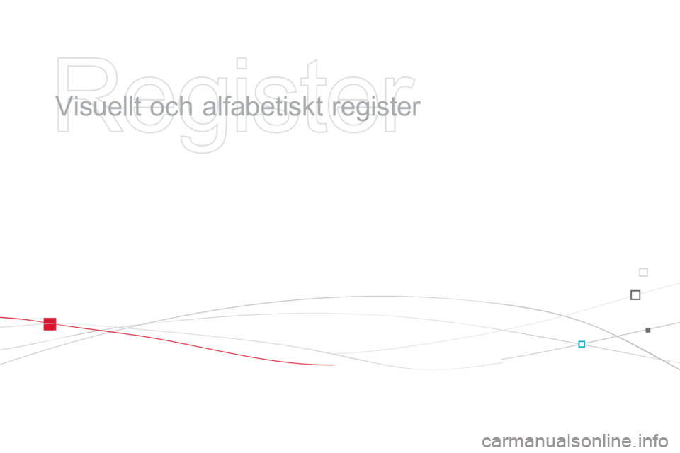 CITROEN DS3 2013  InstruktionsbÖcker (in Swedish)    
Register 
 
 
  Visuellt och alfabetiskt register   