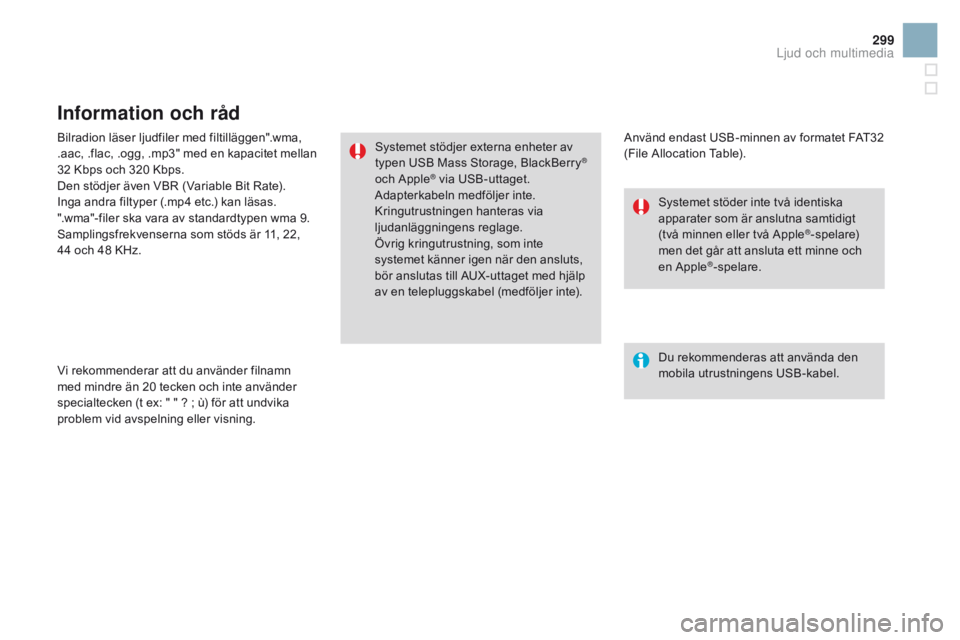 CITROEN DS3 CABRIO 2016 InstruktionsbÖcker (in Swedish) 299
DS3_sv_Chap11c_SMEGplus_ed01-2015
Bilradion läser ljudfiler med filtilläggen".wma,
.aac, .flac, .ogg, .mp3" med en kapacitet mellan
32 Kbps och 320 Kbps.
Den stödjer även VBR (Variab CITROEN DS3 CABRIO 2016 InstruktionsbÖcker (in Swedish) 299
DS3_sv_Chap11c_SMEGplus_ed01-2015
Bilradion läser ljudfiler med filtilläggen".wma,
.aac, .flac, .ogg, .mp3" med en kapacitet mellan
32 Kbps och 320 Kbps.
Den stödjer även VBR (Variab