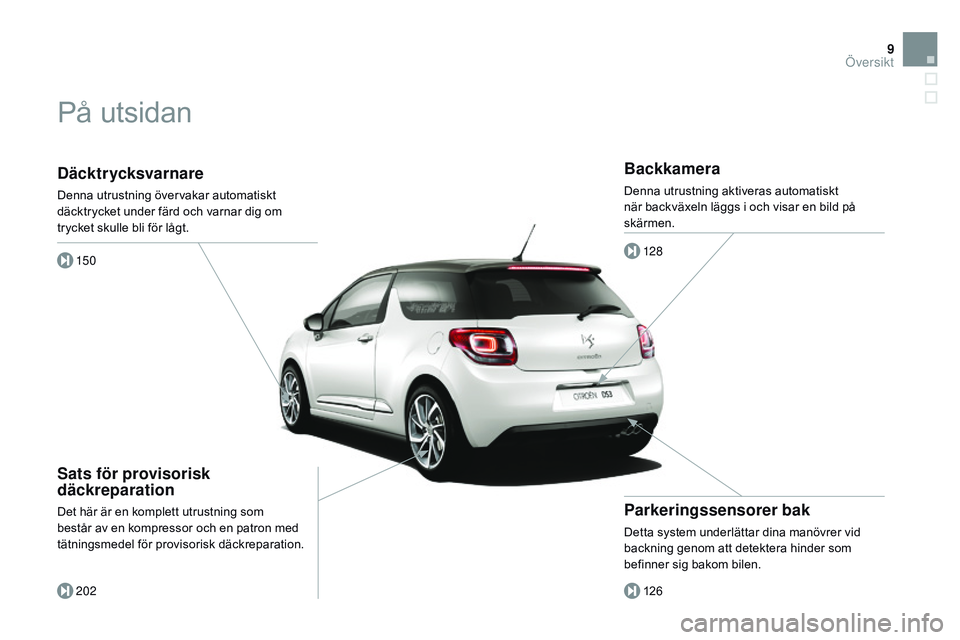 CITROEN DS3 CABRIO 2015  InstruktionsbÖcker (in Swedish) 9
Ds3_sv_Chap00b_vue-ensemble_ed01-2014
Däcktrycksvarnare
Denna utrustning övervakar automatiskt 
däcktrycket under färd och varnar dig om 
trycket skulle bli för lågt.
150
202
Sats för proviso