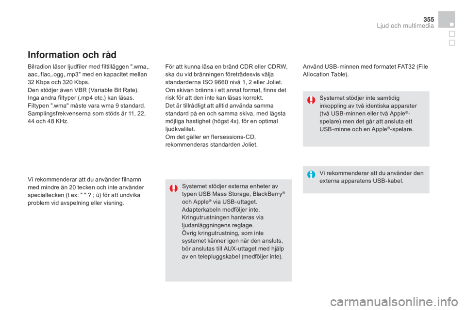 CITROEN DS4 2015 InstruktionsbÖcker (in Swedish) 355
DS4_sv_Chap12c_SMEGplus_ed02-2015
Bilradion läser ljudfiler med filtilläggen ".wma,.
aac,.flac,.ogg,.mp3" med en kapacitet mellan
32 Kbps och 320 Kbps.
Den stödjer även VBR (Variab CITROEN DS4 2015 InstruktionsbÖcker (in Swedish) 355
DS4_sv_Chap12c_SMEGplus_ed02-2015
Bilradion läser ljudfiler med filtilläggen ".wma,.
aac,.flac,.ogg,.mp3" med en kapacitet mellan
32 Kbps och 320 Kbps.
Den stödjer även VBR (Variab