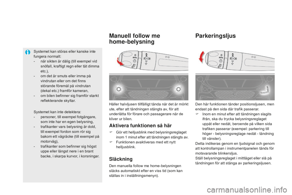 CITROEN DS5 2016 InstruktionsbÖcker (in Swedish) DS5_sv_Chap05_visibilite_ed02-2015
Parkeringsljus
Den här funktionen tänder positionsljusen, men
endast på den sida där trafik passerar.
F
In
om en minut efter att tändningen slagits
ifrån, s CITROEN DS5 2016 InstruktionsbÖcker (in Swedish) DS5_sv_Chap05_visibilite_ed02-2015
Parkeringsljus
Den här funktionen tänder positionsljusen, men
endast på den sida där trafik passerar.
F
In
om en minut efter att tändningen slagits
ifrån, s