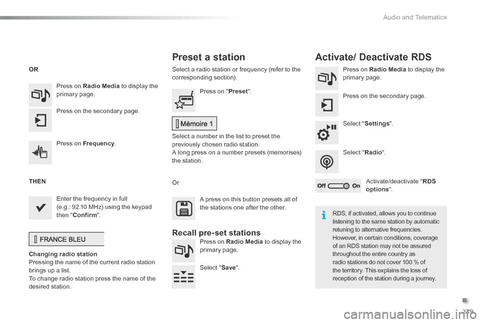 Citroen C5 RHD 2016 (RD/TD) / 2.G Owners Manual 279
Select a radio station or frequency (refer to the
corresponding section).Press on Radio Media
to display the
primary page.
Press on the secondary page.
Select " Settings ".
Select " Radio".
Act Citroen C5 RHD 2016 (RD/TD) / 2.G Owners Manual 279
Select a radio station or frequency (refer to the
corresponding section).Press on Radio Media
to display the
primary page.
Press on the secondary page.
Select " Settings ".
Select " Radio".
Act