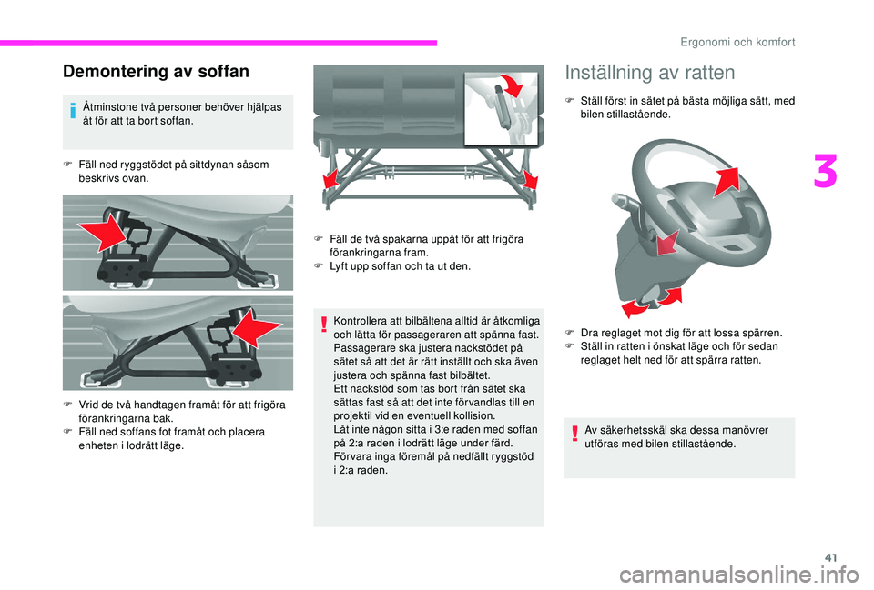 CITROEN JUMPER 2019 InstruktionsbÖcker (in Swedish) 41
Demontering av soffan
Åtminstone två personer behöver hjälpas
åt för att ta bort soffan.
F
F
äll ned ryggstödet på sittdynan såsom
beskrivs ovan.
Kontrollera att bilbältena alltid CITROEN JUMPER 2019 InstruktionsbÖcker (in Swedish) 41
Demontering av soffan
Åtminstone två personer behöver hjälpas
åt för att ta bort soffan.
F
F
äll ned ryggstödet på sittdynan såsom
beskrivs ovan.
Kontrollera att bilbältena alltid