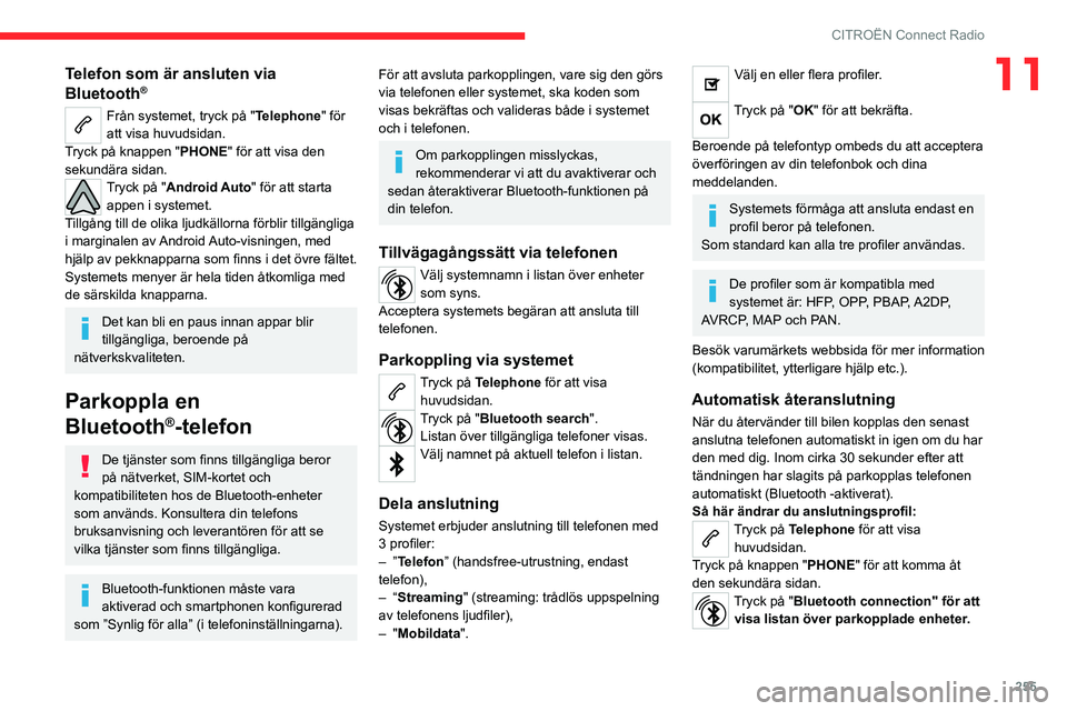 CITROEN JUMPER DISPATCH 2021  InstruktionsbÖcker (in Swedish) 255
CITROËN Connect Radio
11Telefon som är ansluten via 
Bluetooth®
Från systemet, tryck på "Telephone" för 
att visa huvudsidan.
Tryck på knappen "PHONE" för att visa den 
sek
