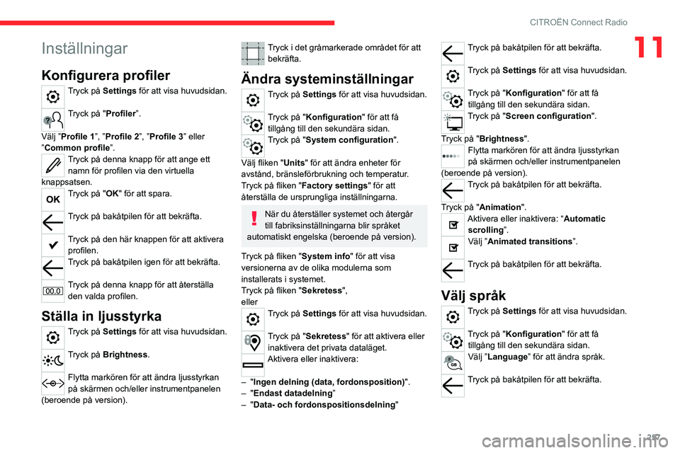 CITROEN JUMPER DISPATCH 2021 InstruktionsbÖcker (in Swedish) 257
CITROËN Connect Radio
11Inställningar
Konfigurera profiler
Tryck på Settings för att visa huvudsidan.
Tryck på "Profiler”.
Välj ”Profile 1”, ”Profile 2”, ”Profile 3” elle CITROEN JUMPER DISPATCH 2021 InstruktionsbÖcker (in Swedish) 257
CITROËN Connect Radio
11Inställningar
Konfigurera profiler
Tryck på Settings för att visa huvudsidan.
Tryck på "Profiler”.
Välj ”Profile 1”, ”Profile 2”, ”Profile 3” elle