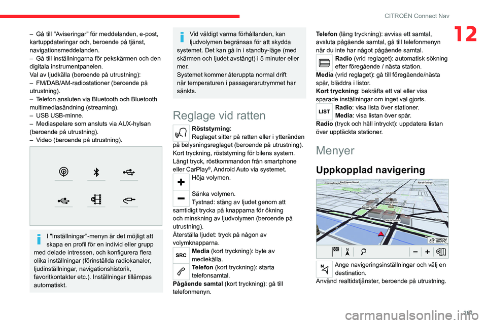 CITROEN JUMPER DISPATCH 2021 InstruktionsbÖcker (in Swedish) 261
CITROËN Connect Nav
12– Gå till "Aviseringar" för meddelanden, e-post,
kartuppdateringar och, beroende på tjänst,
navigationsmeddelanden.
–
Gå till inställningarna för peksk CITROEN JUMPER DISPATCH 2021 InstruktionsbÖcker (in Swedish) 261
CITROËN Connect Nav
12– Gå till "Aviseringar" för meddelanden, e-post,
kartuppdateringar och, beroende på tjänst,
navigationsmeddelanden.
–
Gå till inställningarna för peksk