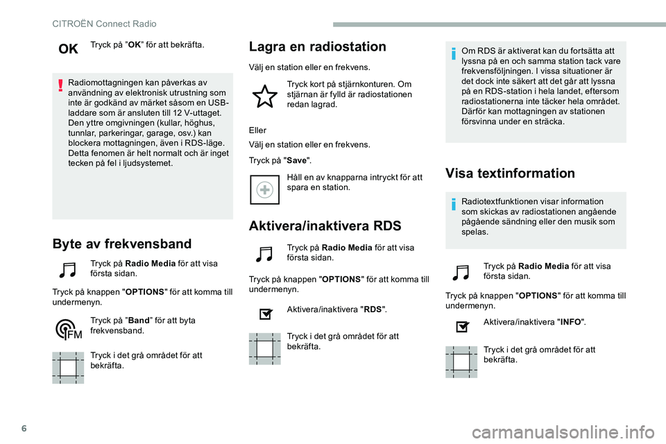 CITROEN JUMPER DISPATCH 2018 InstruktionsbÖcker (in Swedish) 6
Tryck på ”OK” för att bekräfta.
Radiomottagningen kan påverkas av
användning av elektronisk utrustning som
inte är godkänd av märket såsom en USB-
laddare som är ansluten till 12 V-u CITROEN JUMPER DISPATCH 2018 InstruktionsbÖcker (in Swedish) 6
Tryck på ”OK” för att bekräfta.
Radiomottagningen kan påverkas av
användning av elektronisk utrustning som
inte är godkänd av märket såsom en USB-
laddare som är ansluten till 12 V-u