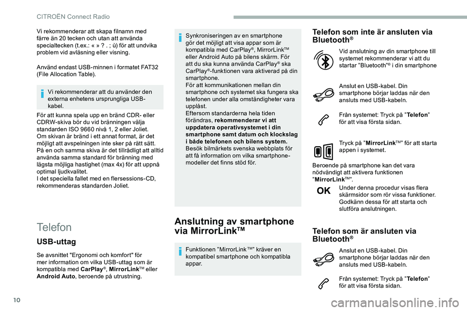 CITROEN JUMPER DISPATCH 2018 InstruktionsbÖcker (in Swedish) 10
Vi rekommenderar att skapa filnamn med
färre än 20 tecken och utan att använda
specialtecken (t.ex.: « »
? . ; ù) för att undvika
problem vid avläsning eller visning.
Använd endast CITROEN JUMPER DISPATCH 2018 InstruktionsbÖcker (in Swedish) 10
Vi rekommenderar att skapa filnamn med
färre än 20 tecken och utan att använda
specialtecken (t.ex.: « »
? . ; ù) för att undvika
problem vid avläsning eller visning.
Använd endast