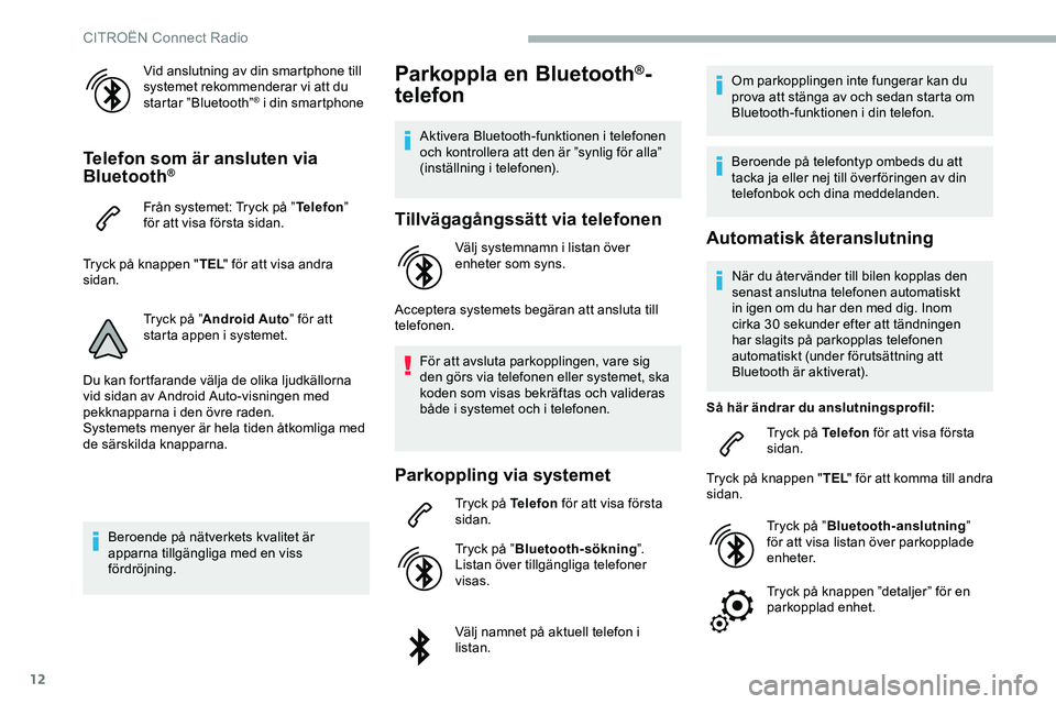 CITROEN JUMPER DISPATCH 2018 InstruktionsbÖcker (in Swedish) 12
Vid anslutning av din smartphone till
systemet rekommenderar vi att du
startar ”Bluetooth”
® i din smartphone
Telefon som är ansluten via
Bluetooth®
Från systemet: Tryck på ”Telefon CITROEN JUMPER DISPATCH 2018 InstruktionsbÖcker (in Swedish) 12
Vid anslutning av din smartphone till
systemet rekommenderar vi att du
startar ”Bluetooth”
® i din smartphone
Telefon som är ansluten via
Bluetooth®
Från systemet: Tryck på ”Telefon