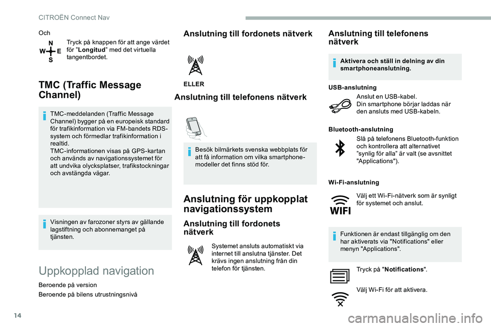 CITROEN JUMPER DISPATCH 2018 InstruktionsbÖcker (in Swedish) 14
OchTryck på knappen för att ange värdet
för ”Longitud ” med det virtuella
tangentbordet.
TMC (Traffic Message
Channel)
TMC-meddelanden (Traffic Message
Channel) bygger på en europeisk CITROEN JUMPER DISPATCH 2018 InstruktionsbÖcker (in Swedish) 14
OchTryck på knappen för att ange värdet
för ”Longitud ” med det virtuella
tangentbordet.
TMC (Traffic Message
Channel)
TMC-meddelanden (Traffic Message
Channel) bygger på en europeisk